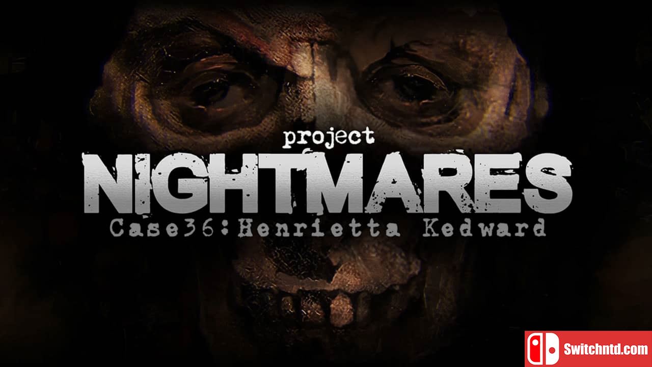梦魇计划案例36 亨丽埃塔 凯德华丨Project Nightmares Case 36: Henrietta Kedward